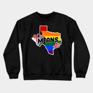 Y’all Means All – LGBTQ+ Pride Crewneck Sweatshirt